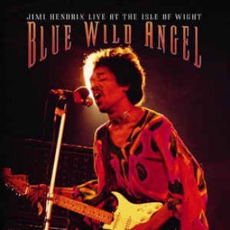 Blue Wild Angel: Jimi Hendrix Live At The Isle Of Wight