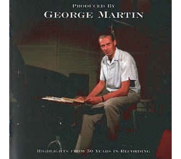 Produced By George Martin. Highlights from 50 Years in Recording