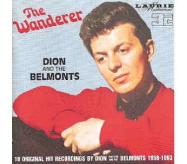 The Wanderer: 18 Original Hit Recordings by Dion and Dion and the Belmonts 1958-1963