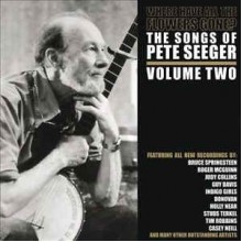 Where Have All The Flowers Gone? The Songs Of Pete Seeger - Volume Two