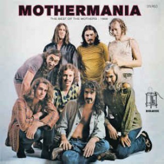 Mothermania - The Best Of The Mothers 1969