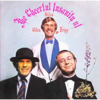 The Cheerful Insanity Of Giles, Giles And Fripp
