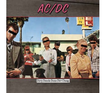 Dirty Deeds Done Dirt Cheap