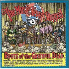 The Music Never Stopped (Roots Of The Grateful Dead)