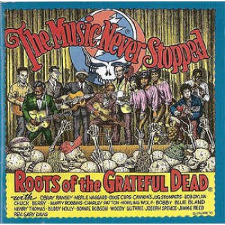 The Music Never Stopped (Roots Of The Grateful Dead)