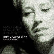Sans Fusils, Ni Souliers, A Paris: Martha Wainwright's Piaf Record
