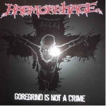 Goregrind Is Not A Crime